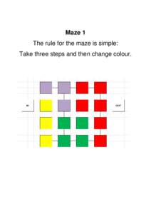 Maze 1 The rule for the maze is simple: Take three steps and then change colour. Maze 2 The rule for the maze is simple: