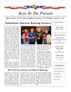 Keys To The Present N e w s l e t t e r o f t h e G e n e a l o g i c a l S o c i e t y o f Ke n d a l l C o u n t y, I n c . Schweitzer Seminar Roaring Success Dr. George K. Schweitzer had the audiences at the pre-semin