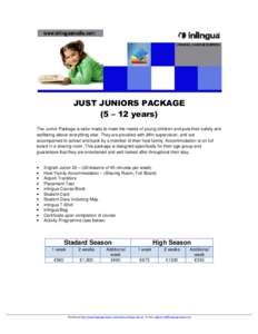 JUST JUNIORS PACKAGE (5 – 12 years) The Junior Package is tailor made to meet the needs of young children and puts their safety and wellbeing above everything else. They are provided with 24hr supervision, and are acco