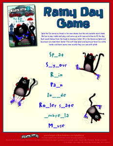 Rainy Day Game Splat the Cat wants to break in his new skates, but the rain outside won’t abate. He has to stay inside and play, and come up with new activities to fill the day. Each word below from the book is missing