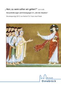 „ Herr, zu wem sollen wir gehen?“ (Joh 6,68) Herausforderungen und Ermutigungen im „Jahr des Glaubens“ Silvesterpredigt 2012 von Bischof Dr. Franz-Josef Bode „Herr, zu wem sollen wir gehen?“ (Joh 6,68) Herau