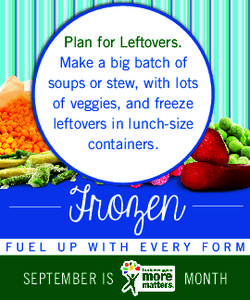 Plan for Leftovers. Make a big batch of soups or stew, with lots of veggies, and freeze leftovers in lunch-size containers.