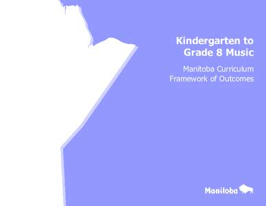 Kindergarten to Grade 8 Music Manitoba Curriculum Framework of Outcomes  KindErgartEn to