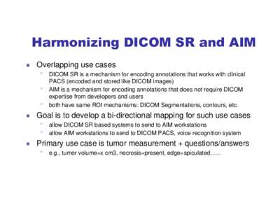 Harmonizing DICOM SR and AIM  Overlapping use cases  •