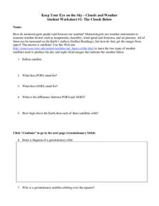 Keep Your Eye on the Sky - Clouds and Weather Student Worksheet #1: The Clouds Below Name: How do meteorologists predict and forecast our weather? Meteorologists use weather instruments to measure weather factors such as