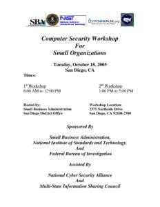 Computer Security Workshop For Small Organizations Tuesday, October 18, 2005 San Diego, CA Times: