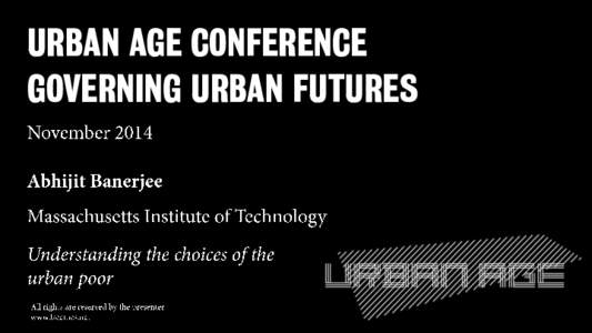 URBAN AGE CONFERENCE GOVERNING URBAN FUTURES The question  The urban slums in most poor countries offer poor living conditions  Why doesn’t the political system face the pressure to improve them?