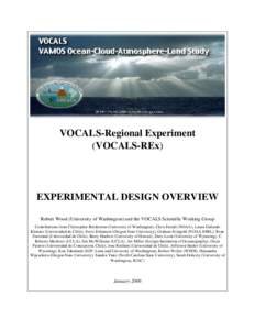VOCALS-Regional Experiment (VOCALS-REx) EXPERIMENTAL DESIGN OVERVIEW Robert Wood (University of Washington) and the VOCALS Scientific Working Group Contributions from Christopher Bretherton (University of Washington), Ch