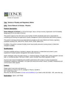 Title: Director of Quality and Regulatory Affairs OPO: Donor Network of Arizona - Phoenix Position Description: Donor Network of Arizona is a full-service organ, tissue, and eye recovery organization and the federally de