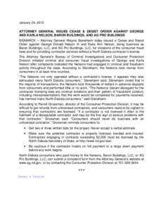 January 24, 2013 ATTORNEY GENERAL ISSUES CEASE & DESIST ORDER AGAINST GEORGE AND KARLA NELSON, BARON BUILDINGS, AND AG PRO BUILDINGS BISMARCK – Attorney General Wayne Stenehjem today issued a Cease and Desist Order aga