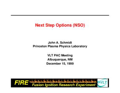 Next Step Options (NSO)  John A. Schmidt Princeton Plasma Physics Laboratory VLT PAC Meeting Albuquerque, NM