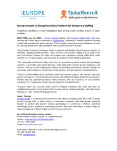 iEurope Invests in Disruptive Online Platform for Temporary Staffing Investment facilitates a more transparent flow of blue collar workers across EU labor markets NEW YORK, May 13, 2014 – iEurope Capital together with 