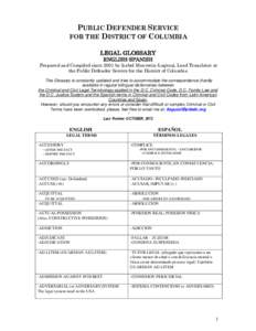 PUBLIC DEFENDER SERVICE FOR THE DISTRICT OF COLUMBIA LEGAL GLOSSARY ENGLISH-SPANISH Prepared and Compiled since 2001 by Isabel Mauvecin-Laguzzi, Lead Translator at the Public Defender Service for the District of Columbia