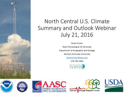 North Central U.S. Climate Summary and Outlook Webinar July 21, 2016 Stuart Foster State Climatologist for Kentucky Department of Geography and Geology