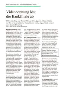 Artikel vom 12. Mai[removed]Frankfurter Allgemeine Zeitung  Videoberatung löst die Bankfiliale ab Online-Banking oder Kontenführung über Apps ist Alltag. Künftig werden nicht nur einfache Transaktionen online abgewick