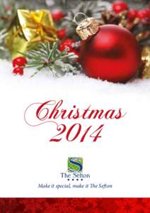 Christmas 2014 Make it special, make it The Sefton CHRISTMAS CARVERY LUNCH The festive season starts here!
