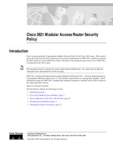 Cisco 2621 Modular Access Router Security Policy Introduction This is a non-proprietary Cryptographic Module Security Policy for the Cisco 2621 router. This security policy describes how the 2621 router meets the securit