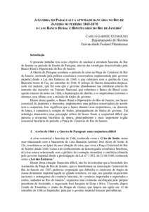 A GUERRA DO PARAGUAI E A ATIVIDADE BANCÁRIA NO RIO DE JANEIRO NO PERÍODOO CASO BANCO RURAL E HIPOTECÁRIO DO RIO DE JANEIRO CARLOS GABRIEL GUIMARÃES Departamento de História