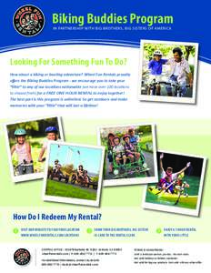 Biking Buddies Program IN PARTNERSHIP WITH BIG BROTHERS, BIG SISTERS OF AMERICA Looking For Something Fun To Do? How about a biking or boating adventure? Wheel Fun Rentals proudly offers the Biking Buddies Program - we e