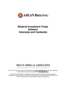 Bilateral Investment Treaty between Indonesia and Cambodia This document was downloaded from ASEAN Briefing (www.aseanbriefing.com) and was compiled by the tax experts at Dezan Shira & Associates (www.dezshira.com).