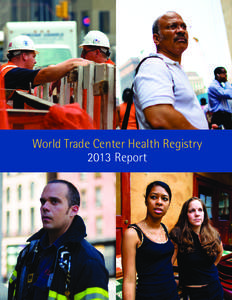 World Trade Center Health Registry 2013 Report Dear Enrollees: With your help, we continue to track the long-term health effects of people exposed to the 9/11 disaster and assist you in obtaining health care through the