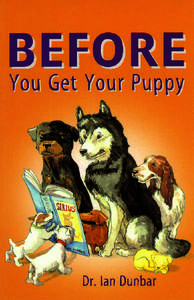 BEFORE You Get Your Puppy Dr. Ian Dunbar James & Kenneth P U B L I S H E R S