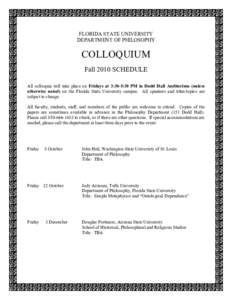 FLORIDA STATE UNIVERSITY DEPARTMENT OF PHILOSOPHY COLLOQUIUM Fall 2010 SCHEDULE All colloquia will take place on Fridays at 3:30-5:30 PM in Dodd Hall Auditorium (unless