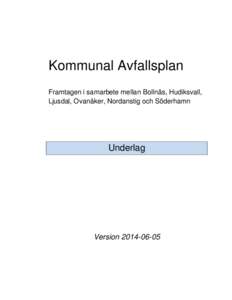 Kommunal Avfallsplan Framtagen i samarbete mellan Bollnäs, Hudiksvall, Ljusdal, Ovanåker, Nordanstig och Söderhamn Underlag