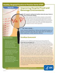 Healthy Hospital Practice to Practice Series (P2P) Issue #3 Improving Hospital Food and Beverage Environments The CDC supports making the healthy choice the easy choice in