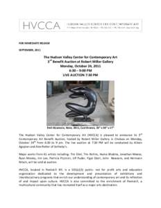 FOR IMMEDIATE RELEASE SEPTEMBER, 2011 The Hudson Valley Center for Contemporary Art 3rd Benefit Auction at Robert Miller Gallery Monday, October 24, 2011