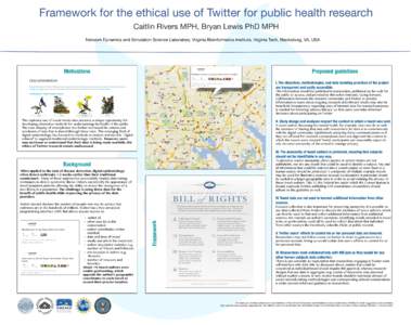 Framework for the ethical use of Twitter for public health research Caitlin Rivers MPH, Bryan Lewis PhD MPH Network Dynamics and Simulation Science Laboratory, Virginia Bioinformatics Institute, Virginia Tech, Blacksburg