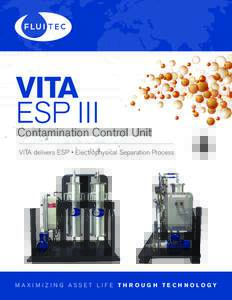 VITA ESP III Contamination Control Unit VITA delivers ESP • Electrophysical Separation Process