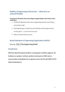 Mobility of Engineering Professionals — What have we achieved Globally I’m going to talk about three main things strongly linked to the theme of this conference: 1. The World Federation and its role in engineering ed