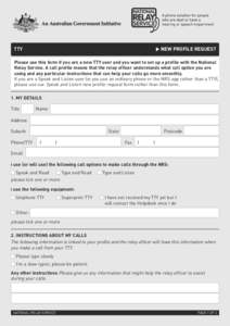 TTY	  NEW PROFILE REQUEST Please use this form if you are a new TTY user and you want to set up a profile with the National Relay Service. A call profile means that the relay officer understands what call option you are