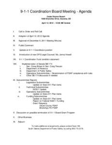 9-1-1 Coordination Board Meeting - Agenda Cedar Shores Resort 1500 Shoreline Drive, Oacoma, SD April 12, 2012 – 10:00 AM Central  I.