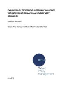 EVALUATION OF RETIREMENT SYSTEMS OF COUNTRIES WITHIN THE SOUTHERN AFRICAN DEVELOPMENT COMMUNITY Synthesis Document Oxford Policy Management for FinMark Trust and the DSD