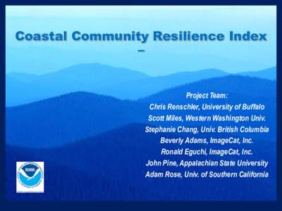 Coastal Community Resilience Index – Project Team: Chris Renschler, University of Buffalo Scott Miles, Western Washington Univ.