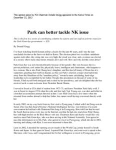 This opinion piece by PCI Chairman Donald Gregg appeared in the Korea Times on December 23, 2012 Park can better tackle NK issue This is the first in a series of contributing columns by experts and our staff on priority 