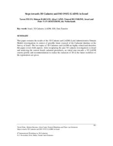 Steps towards 3D Cadastre and ISO[removed]LADM) in Israel Yaron FELUS, Shimon BARZANI, Alisa CAINE, Nimrod BLUMKINE, Israel and Peter VAN OOSTEROM, the Netherlands Key words: Israel, 3D Cadastre, LADM, SDI, Data Transfer