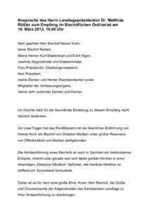 Ansprache des Herrn Landtagspräsidenten Dr. Matthias Rößler zum Empfang im Bischöflichen Ordinariat am 18. März 2013, 10.00 Uhr Sehr geehrter Herr Bischof Heiner Koch, lieber Bischof Reinelt, Meine Herren Kurt Biede