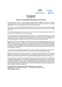 MEDIA RELEASE 24 JUNE 2014 PLENTY TO CELEBRATE ON AUSTRALIA DAY IN 2015 The Australia Day Council of South Australia understands the disappointment that many South Australians feel for the loss of the traditional Interna