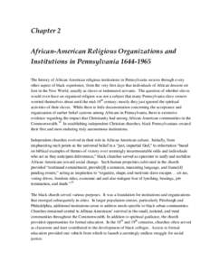 Chapter 2 African-American Religious Organizations and Institutions in Pennsylvania[removed]The history of African American religious institutions in Pennsylvania weaves through every other aspect of black experience, 