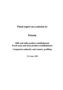 Final report on a mission to Estonia Milk and milk product establishments Fresh meat and meat product establishments Competent authority and country profiling 9-12 June 1998