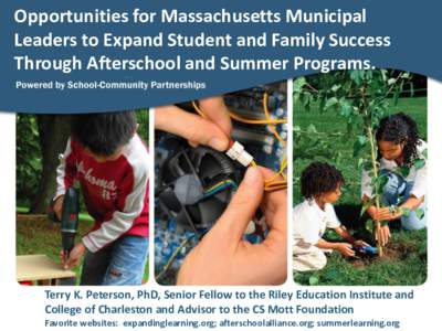 Opportunities for Massachusetts Municipal Leaders to Expand Student and Family Success Through Afterschool and Summer Programs. Terry K. Peterson, PhD, Senior Fellow to the Riley Education Institute and College of Charle