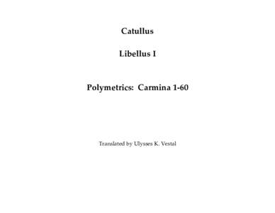Catullus Libellus I Polymetrics: CarminaTranslated by Ulysses K. Vestal