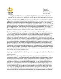 CONTACT: Julie Shapiro The Keystone Center[removed]Honey Bee Health Coalition Releases ‘Bee Healthy’ Roadmap to Improve Honey Bee Health Roadmap Lays Out Comprehensive Approach to Tackling Top Four Issues Impa