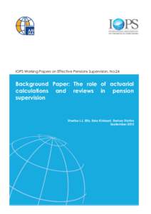 IOPS Working Papers on Effective Pensions Supervision, No.24  Background Paper: The role of actuarial calculations and reviews in pension supervision