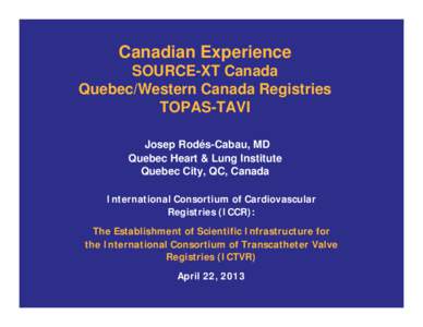 Canadian Experience SOURCE-XT Canada Quebec/Western Canada Registries TOPAS-TAVI Josep Rodés-Cabau, MD Quebec Heart & Lung Institute