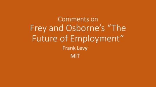 Comments on  Frey and Osborne’s “The Future of Employment” Frank Levy MIT