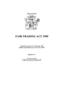 Queensland  FAIR TRADING ACT 1989 Reprinted as in force on 4 December[removed]includes amendments up to Act No. 82 of 1997)